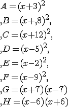 A=(x+3)^2\\ B=(x+ 8)^2 \\ C=(x+12)^2 \\ D=(x-5)^2 \\ E=(x-2)^2 \\ F=(x-9)^2 \\ G=(x+7)(x-7)\\ H=(x-6)(x+6)